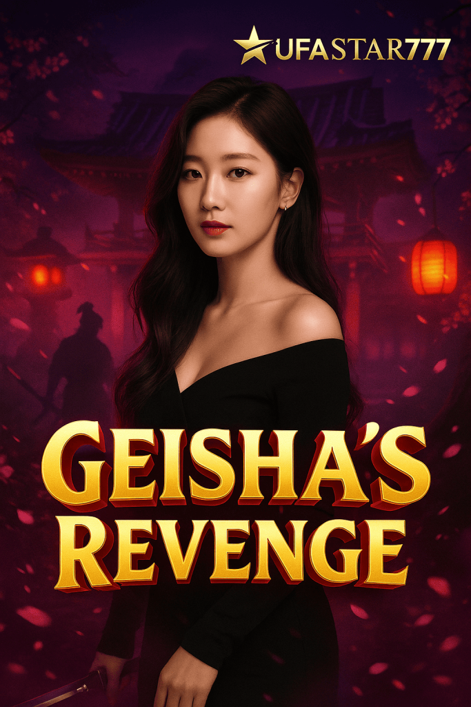 GEISHA'S REVENGE เกอิชาแห่งการล้างแค้น โบนัสแตกง่ายบน UFASTAR777