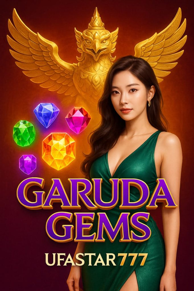 GARUDA GEMS อัญมณีครุฑในตำนาน โบนัสแตกง่ายกับ UFASTAR777