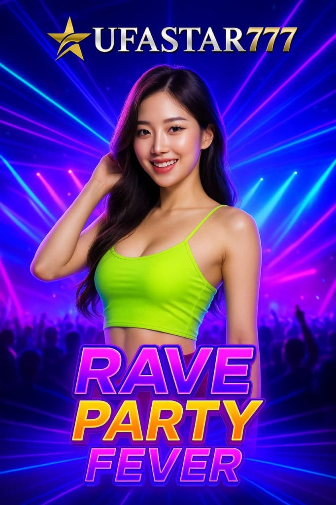 RAVE PARTY FEVER ปาร์ตี้ไฟกระพริบแห่งโชคจาก UFASTAR777 โบนัสแตกทุกจังหวะ EDM